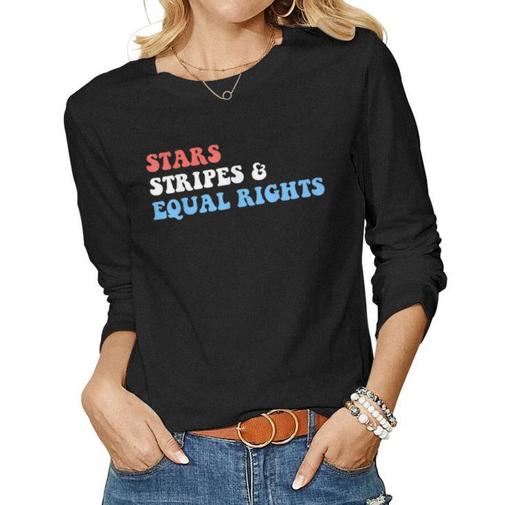 Stars Stripes And Equal Rights 4Th Of July Womens Rights Women Long Sleeve T-shirt