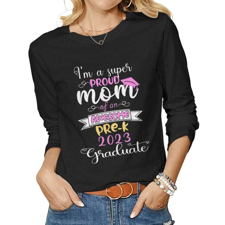 Im A Super Proud Mom Of An Awesome Prek 2023 Graduate Women Long Sleeve T-shirt