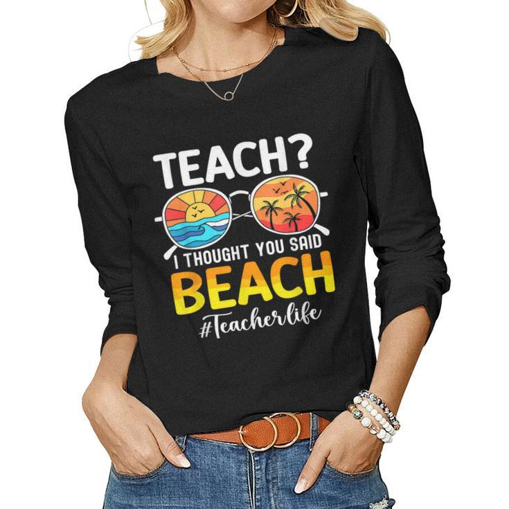 Teach I Thought You Said Beach Teacher Summer Vacation Women Long Sleeve T-shirt