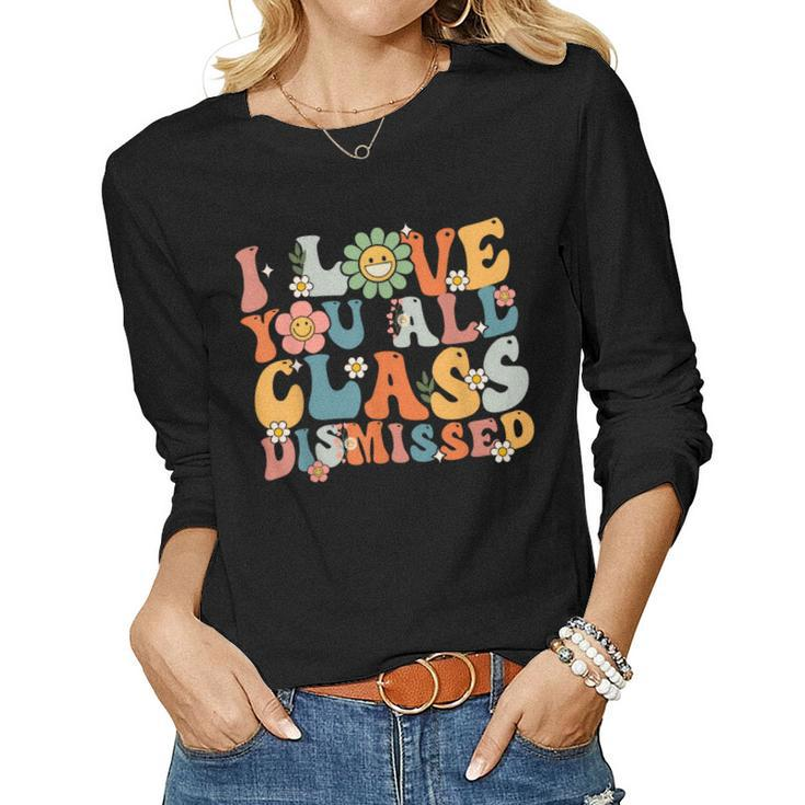 Teacher Last Day Of School Groovy I Love You Class Dismissed Women Graphic Long Sleeve T-shirt
