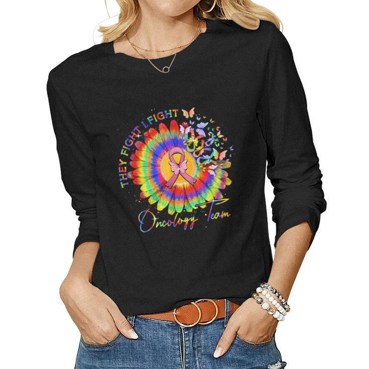 They Fight I Fight Oncology Team Tie Dye Oncology Nurse  Women Graphic Long Sleeve T-shirt