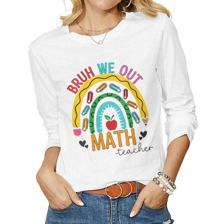 Bruh We Out Teachers Math Rainbow End Of School Year Women Long Sleeve T-shirt