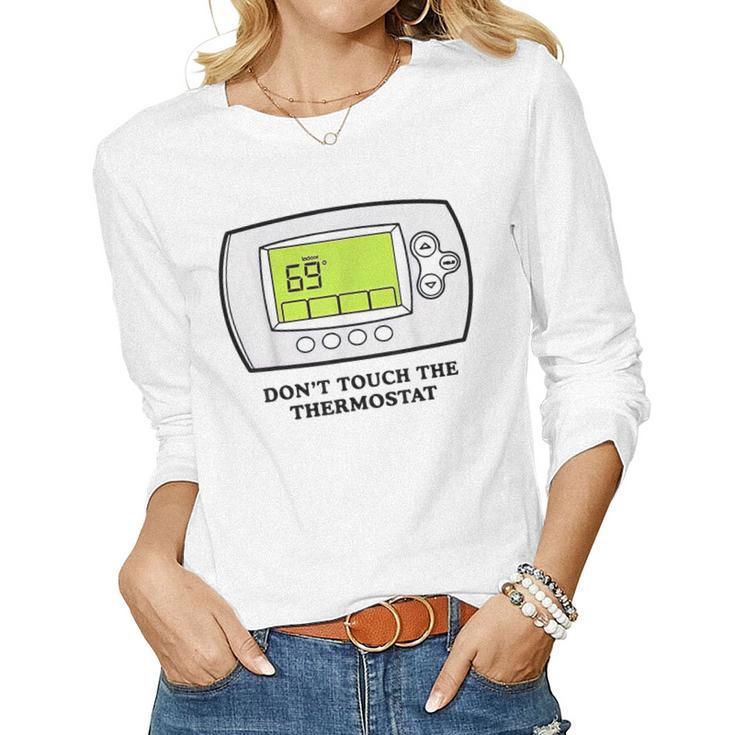 Don’T Touch The Thermostat Funny For Men Women Women Graphic Long Sleeve T-shirt