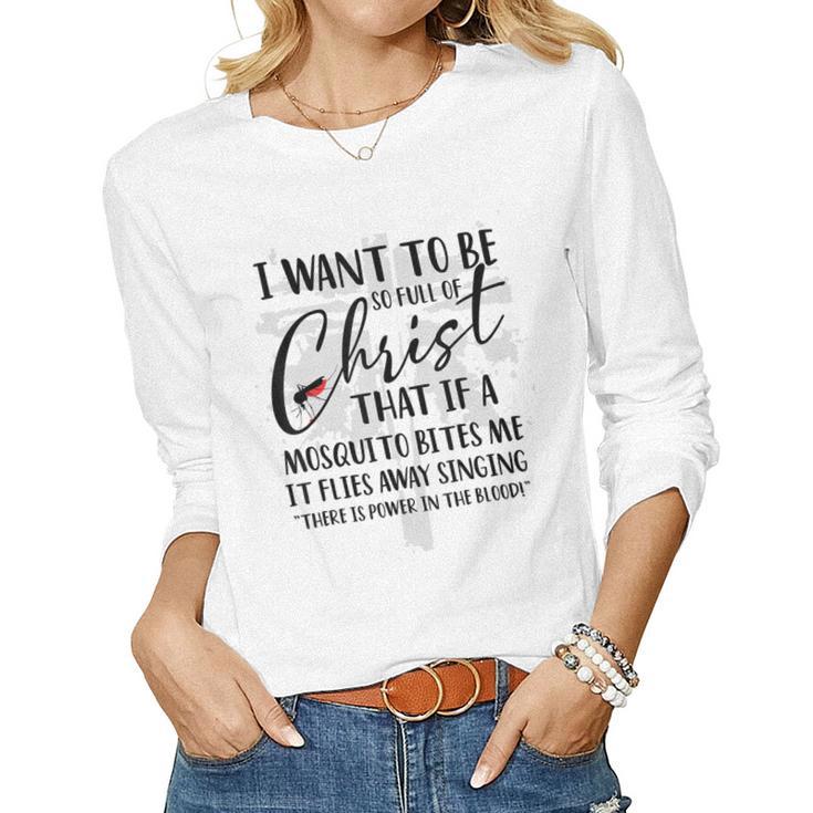 I Want To Be So Full Of Christ Holy Bible For Christian  Women Graphic Long Sleeve T-shirt