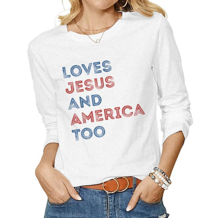 Loves Jesus And America Too 4Th Of July Proud Women Men Women Graphic Long Sleeve T-shirt