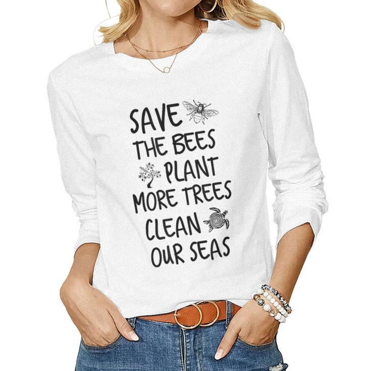Save The Bees Plant More Trees Clean Our Seas Environment Gift For Women Women Graphic Long Sleeve T-shirt