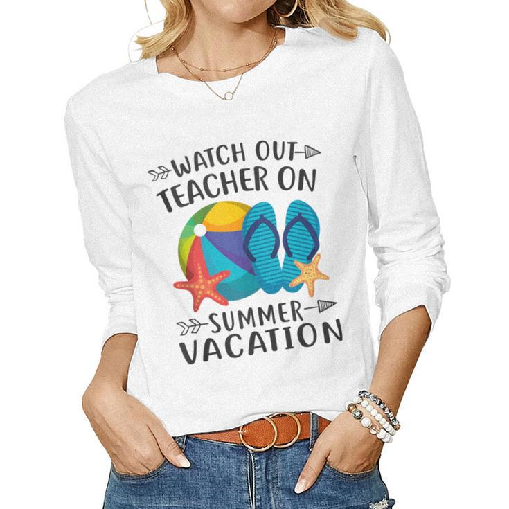 Watch Out Teacher On Summer Vacation Vacation Women Long Sleeve T-shirt