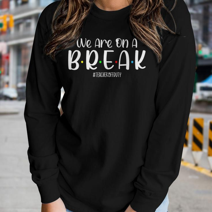 We Are On A Break Teacher Off Duty Summer Vacation Beach Women Long Sleeve T-shirt Gifts for Her