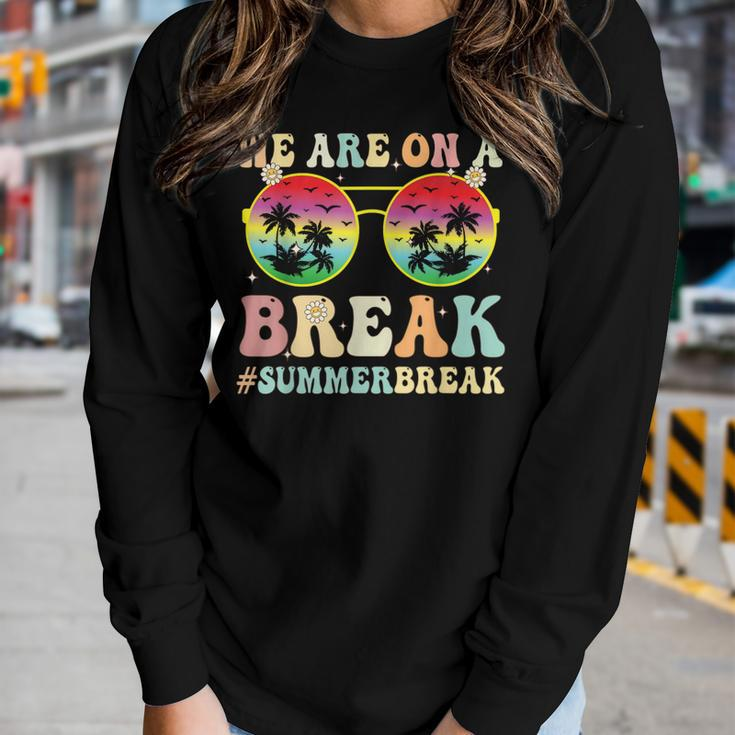 We Are On A Break Teacher Retro Groovy Summer Break Women Graphic Long Sleeve T-shirt Gifts for Her