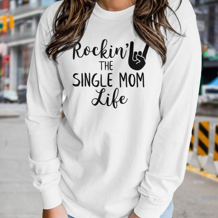 Rockin The Single Mom Life Family For Mom Women Long Sleeve T-shirt Gifts for Her