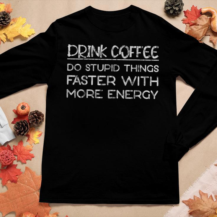 Drink Coffee Do Stupid Things Faster With More Energy  Gift For Women Women Graphic Long Sleeve T-shirt Personalized Gifts