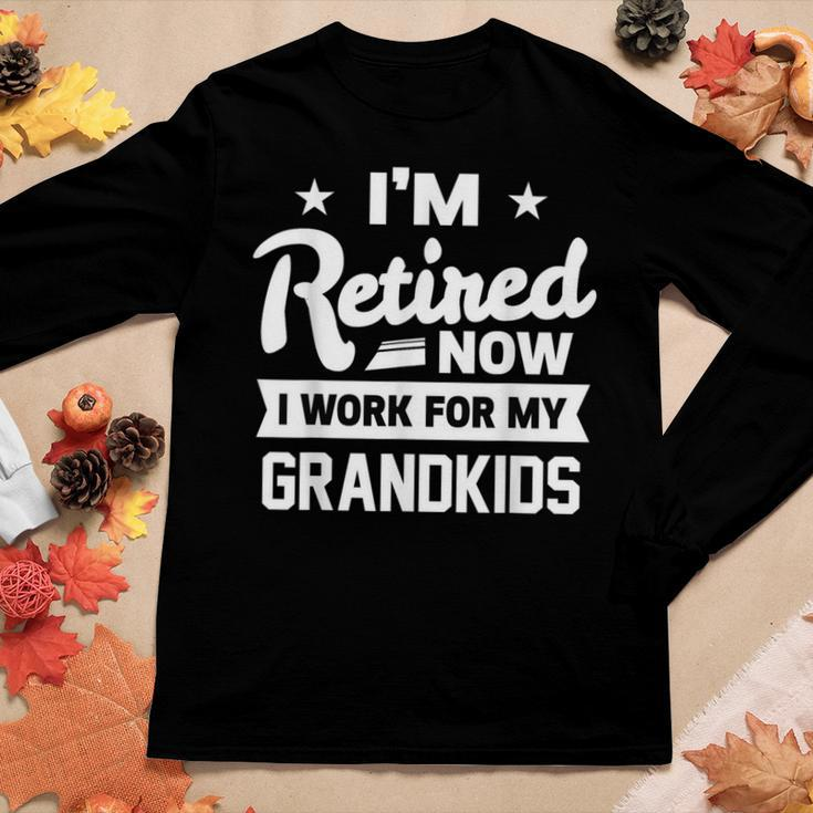 Retired Now I Work For My Grandkids Funny Retirement Grandpa Gift For Mens Women Graphic Long Sleeve T-shirt Unique Gifts