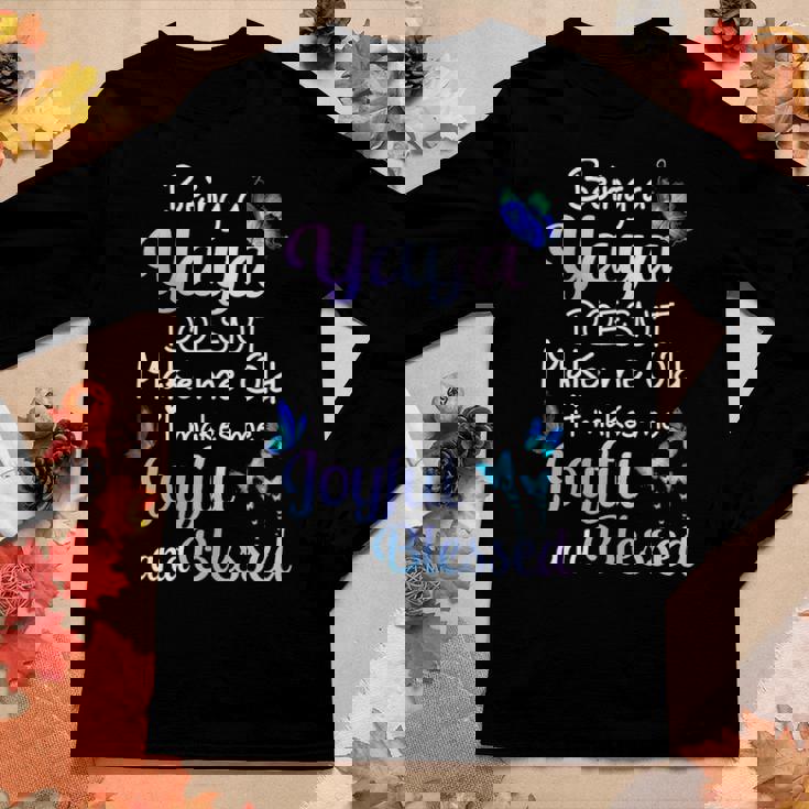 Yaya Grandma Gift Being A Yaya Doesnt Make Me Old Women Graphic Long Sleeve T-shirt Personalized Gifts