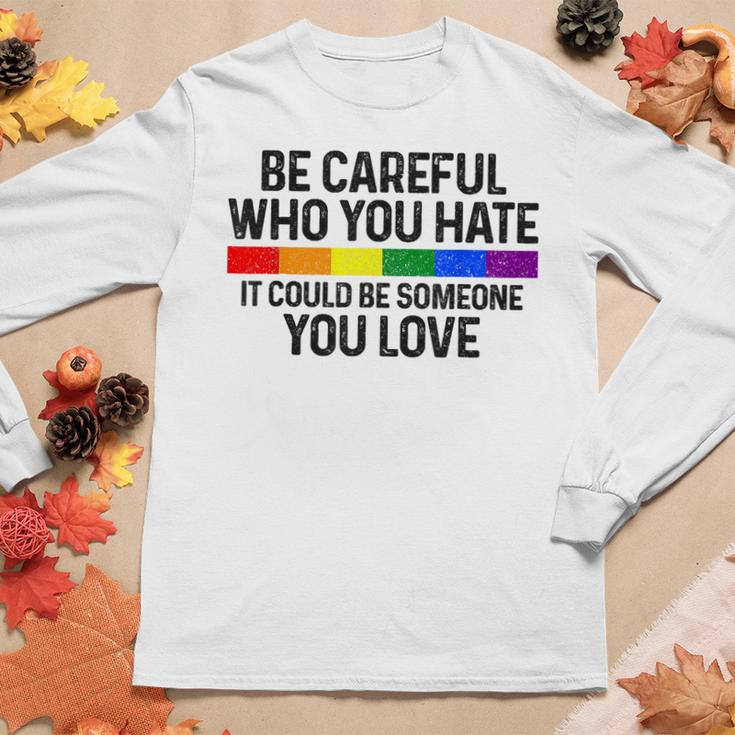Be Careful Who You Hate Gay Pride Month Rainbow Flag Lgbtq Women Graphic Long Sleeve T-shirt Personalized Gifts