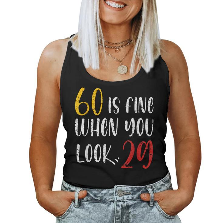 60 Is Fine When You Look 29 60Th Birthday 60 Years Old Women Tank Top