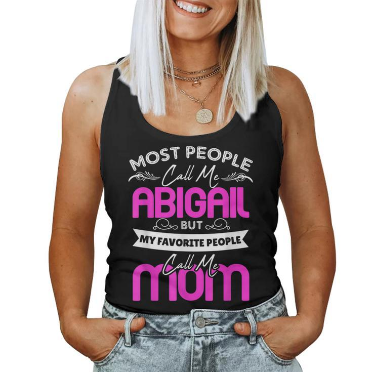 Abigail Name Mother's Day My Favorite People Call Me Mom Women Tank Top