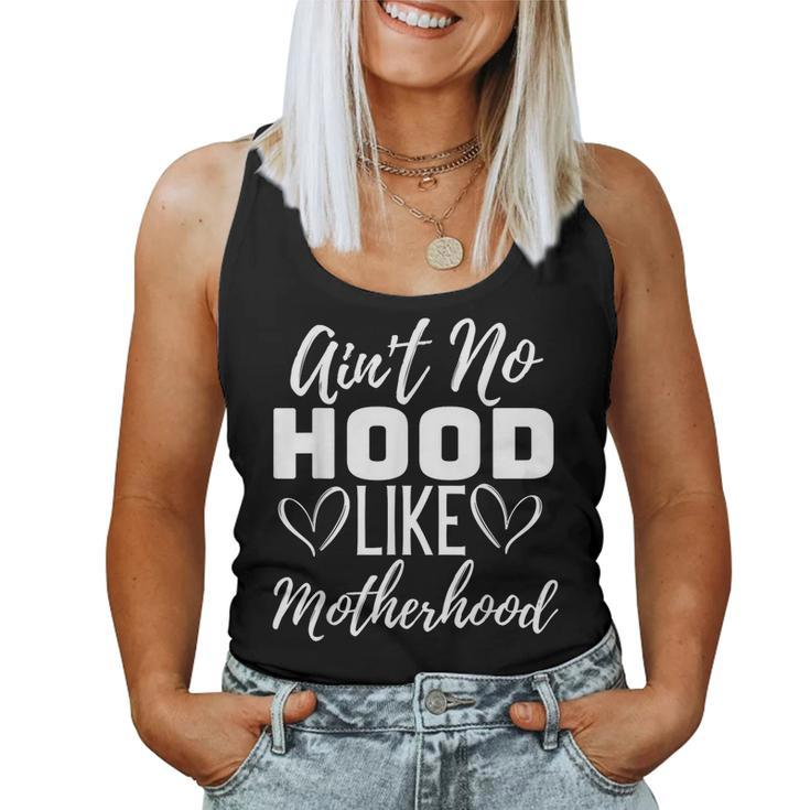 Aint No Hood Like A Motherhood For Mom Life Mothers Day  Women Tank Top Basic Casual Daily Weekend Graphic