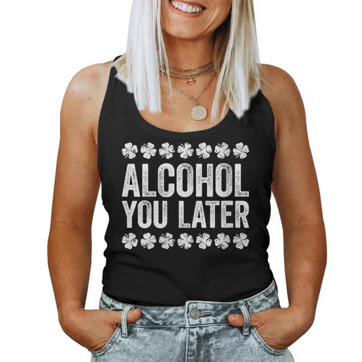 Alcohol You Later St Patricks Day Women Tank Top