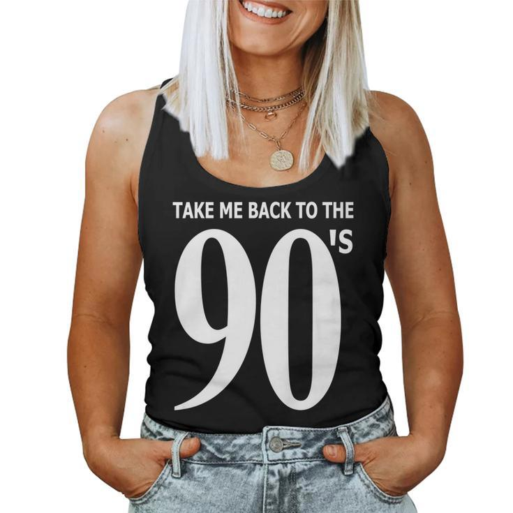 Take Me Back To The 90S Nineties Retro I Love The 90S 90S Vintage s Women Tank Top