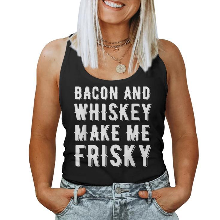 Bacon And Whiskey Make Me Frisky Joke Gag Whiskey Women Tank Top