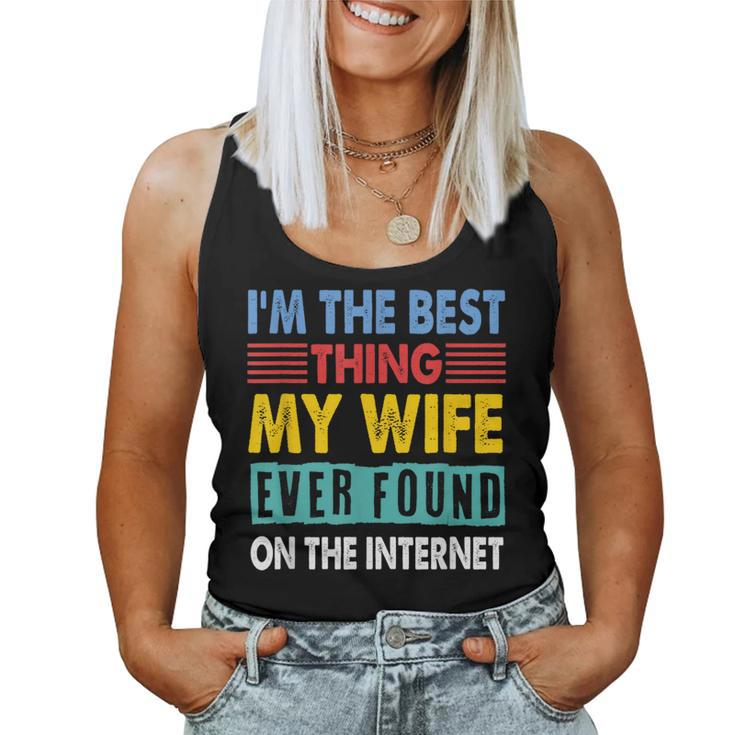 Im The Best Thing My Wife Ever Found On The Internet  Women Tank Top