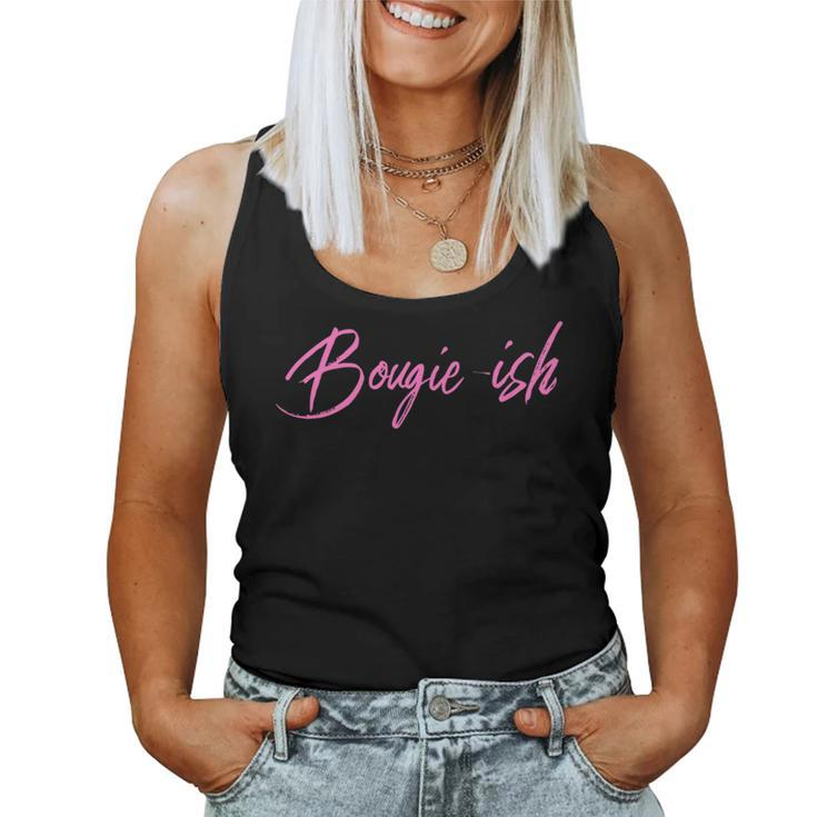 Bougie-Ish Woman Who Loves The Finer Things & Loves Herself Women Tank Top