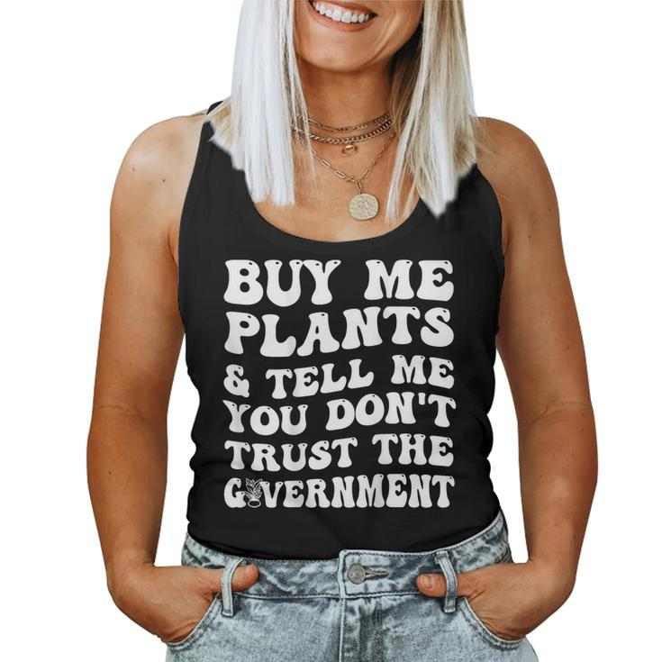 Buy Me Plants And Tell Me You Dont Trust The Government Women Tank Top