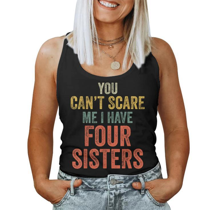 You Can't Scare Me I Have Four Sisters Brothers Women Tank Top