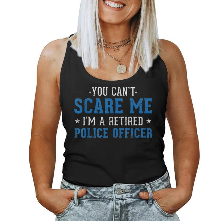You Cant Scare Me Im A Retired Police Officer Women Tank Top