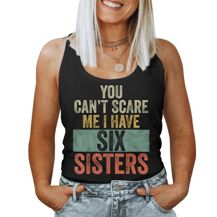 You Can't Scare Me I Have Six Sisters  Brothers Women Tank Top