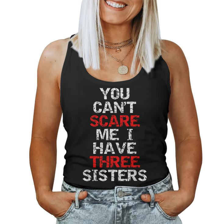 You Can't Scare Me I Have Three Sisters  For Brother Women Tank Top