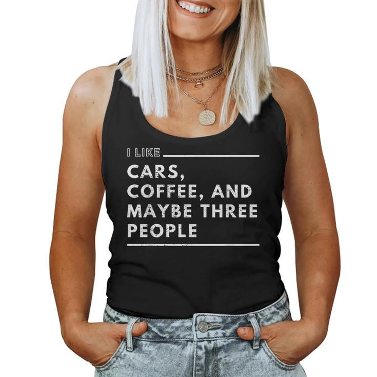 I Like Cars Coffee And Maybe Three People Sarcastic Car Guy For Coffee Lovers Women Tank Top