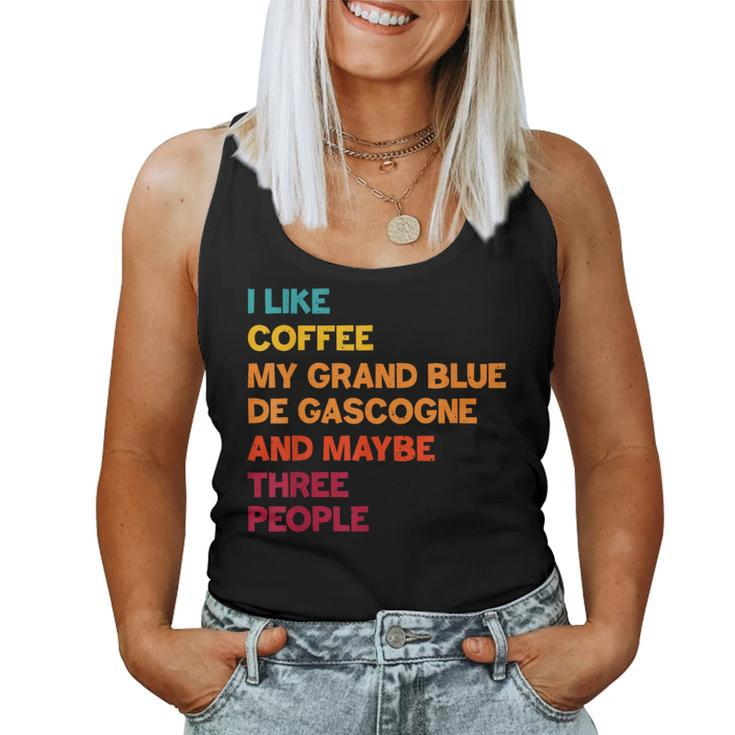 I Like Coffee My Grand Bleu De Gascogne And Maybe 3 People Women Tank Top
