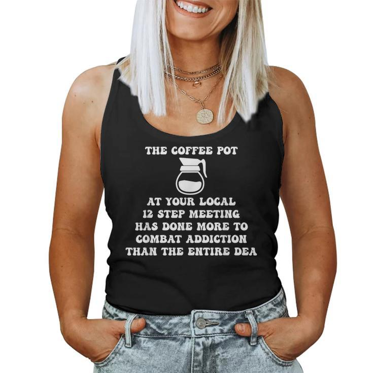 The Coffee Pot At Your Local 12 Step Meeting Has Done More Women Tank Top