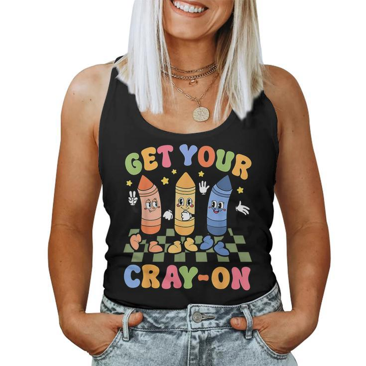 Get Your Cray On First Day Back To School Student Teacher Women Tank Top