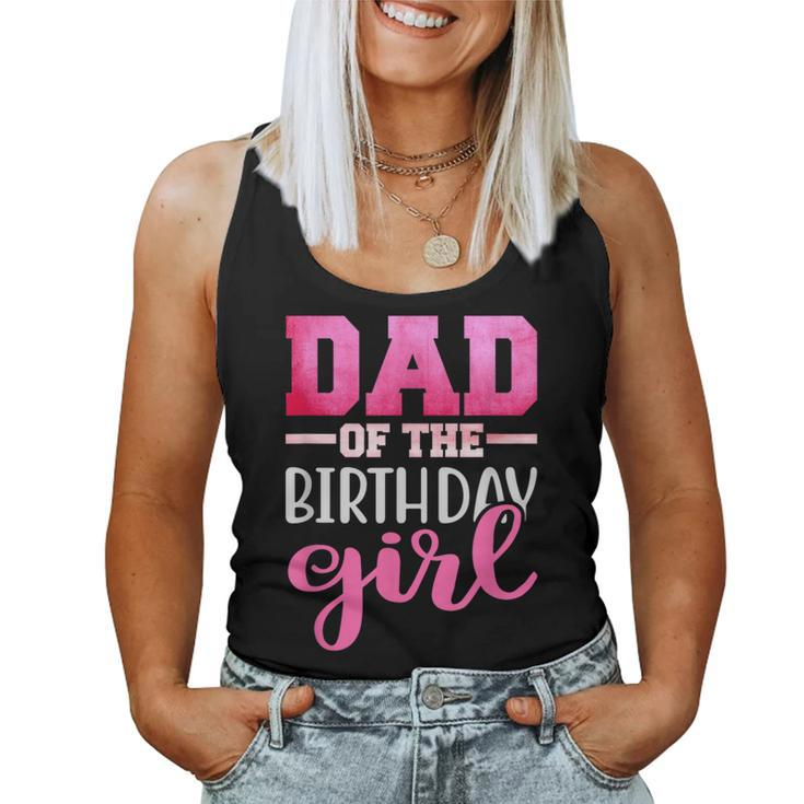 Dad Of The Birthday Daughter Girl Matching Family Women Tank Top