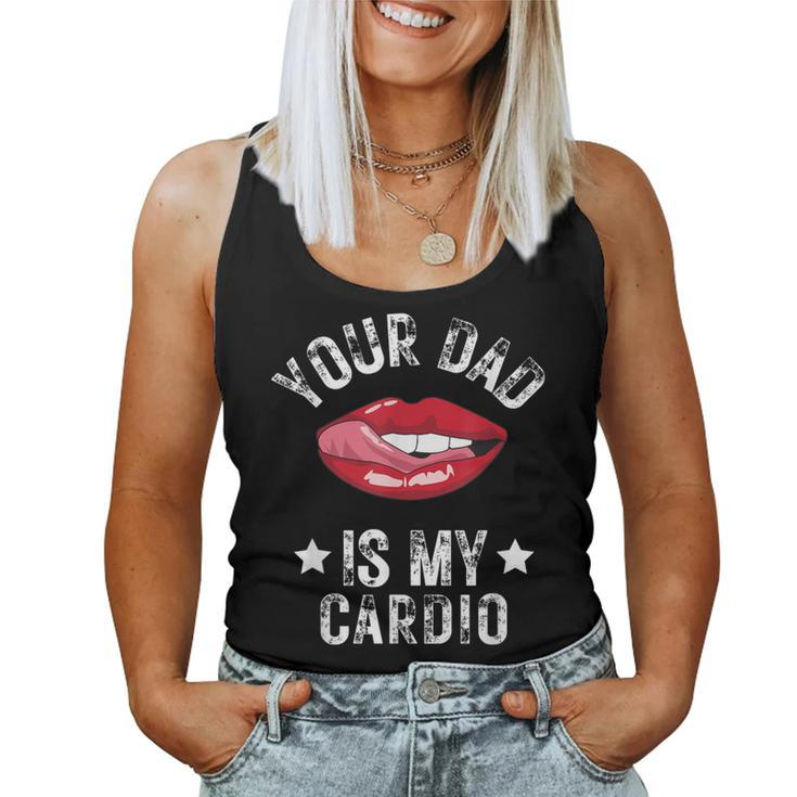 Your Dad Is My Cardio Quotes Pun Humor Sarcasm Womens Women Tank Top
