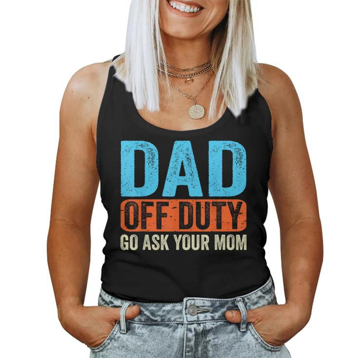 Dad Off Duty Go Ask Your Mom Men Parents Fathers Day Funny  Women Tank Top Basic Casual Daily Weekend Graphic