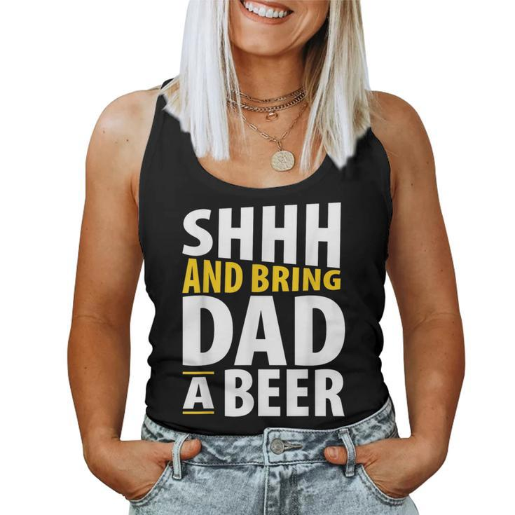 Daddy Life Shhh Bring Dad A Beer Alcohol Women Tank Top