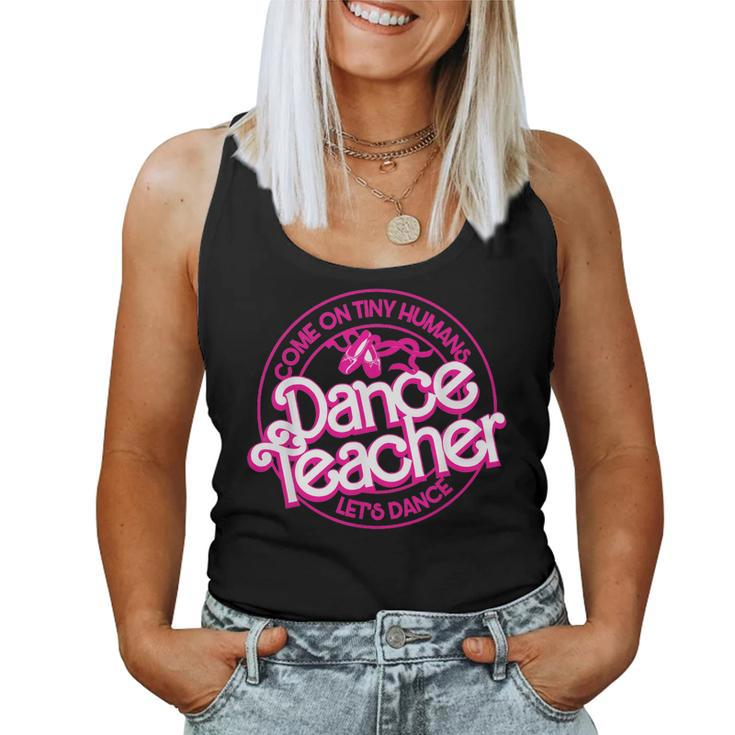 Dance Teacher Come On Tiny Humans Let's Dance Women Tank Top