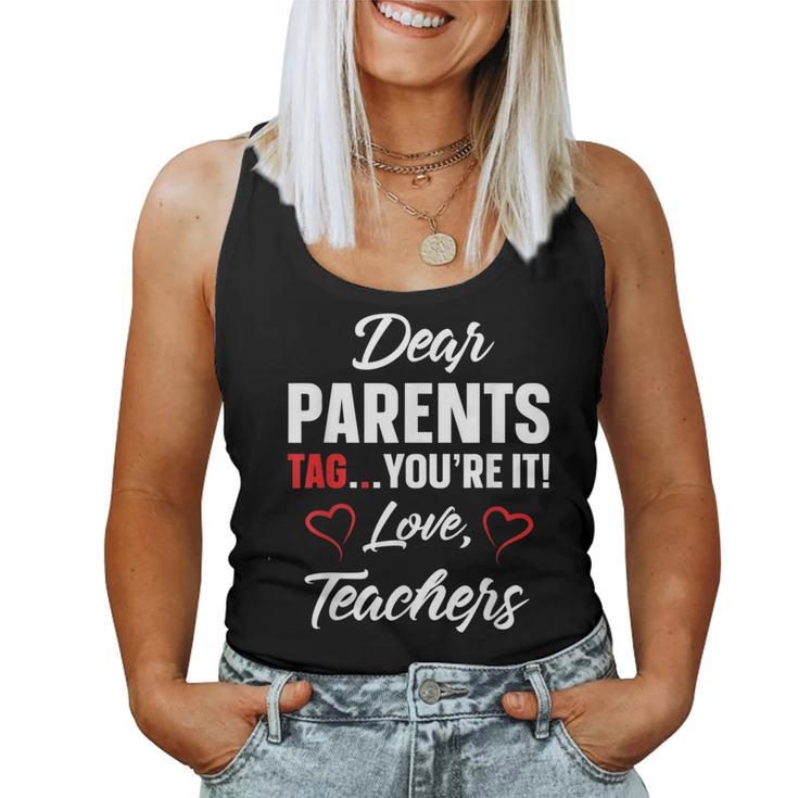 Dear Parents Tag Youre It Love Teachers IT Women Tank Top
