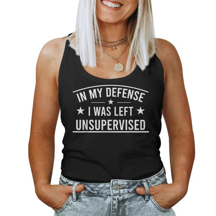 In My Defense I Was Left Unsupervised Sarcastic Saying Women Tank Top