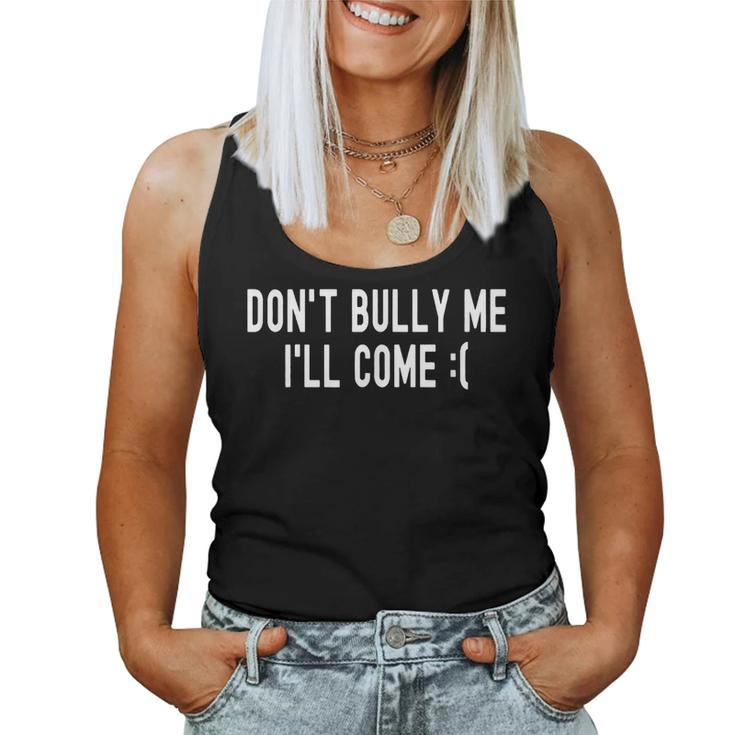 Don't Bully Me I'll Come Sarcastic Meme Women Tank Top