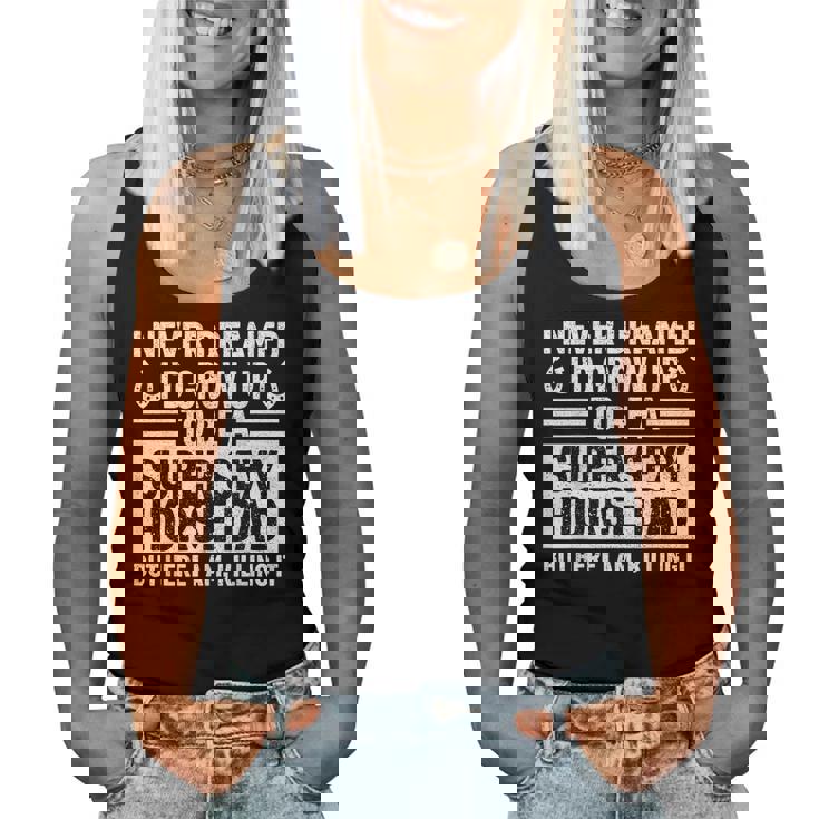 I Never Dreamed Id Grow Up To Be A Super Sexy Horse Dad Women Tank Top