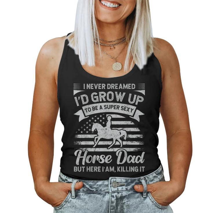 I Never Dreamed Id Grow Up To Be A Super Sexy Horse Dad Women Tank Top