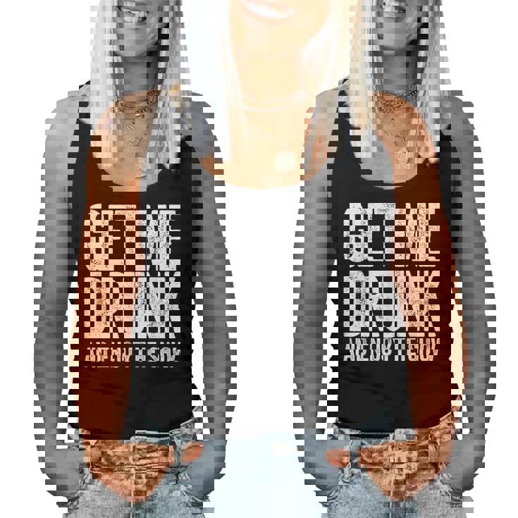 Get Me Drunk And Enjoy The Show Drinking Women Tank Top