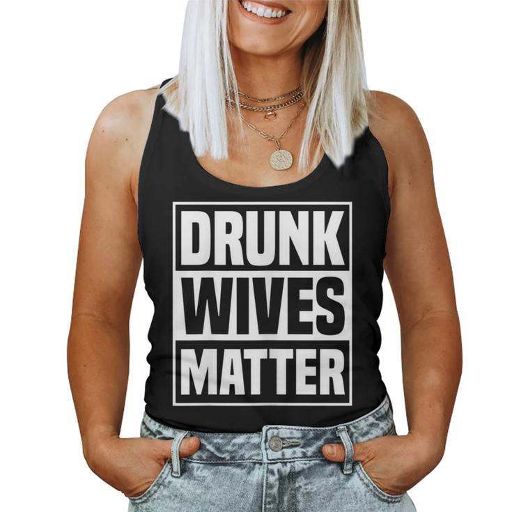 Drunk Wives Matter Drinking Wife Sarcasm Women Tank Top