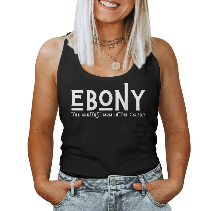 Ebony The Greatest Mom In The Galaxy Girl For Mom Women Tank Top