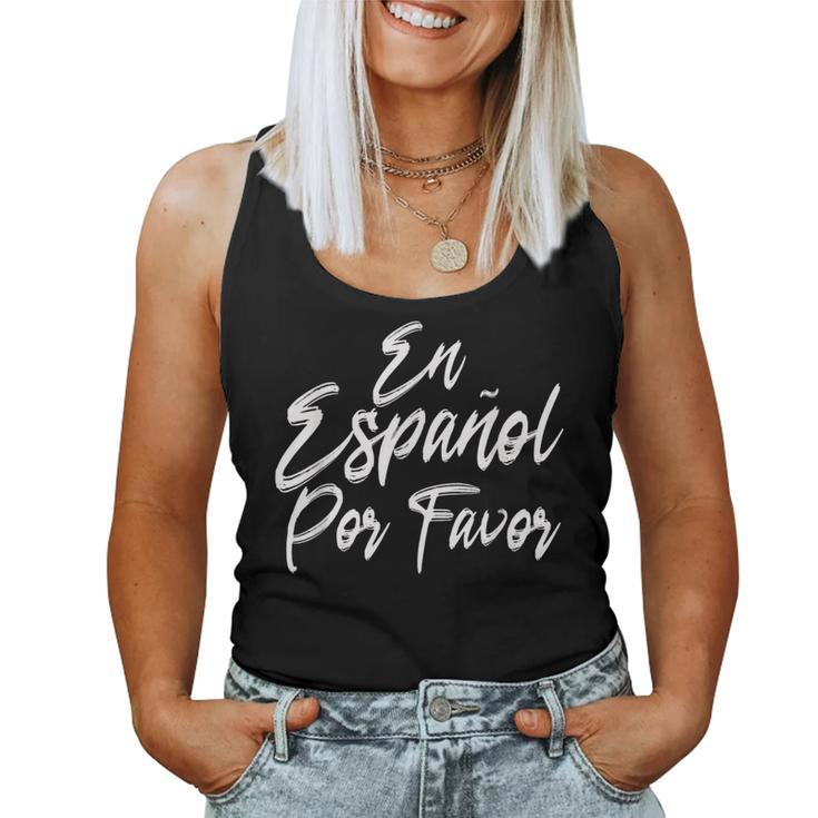 En Espanol Por Favor In Spanish Please Spanish Teacher Women Tank Top
