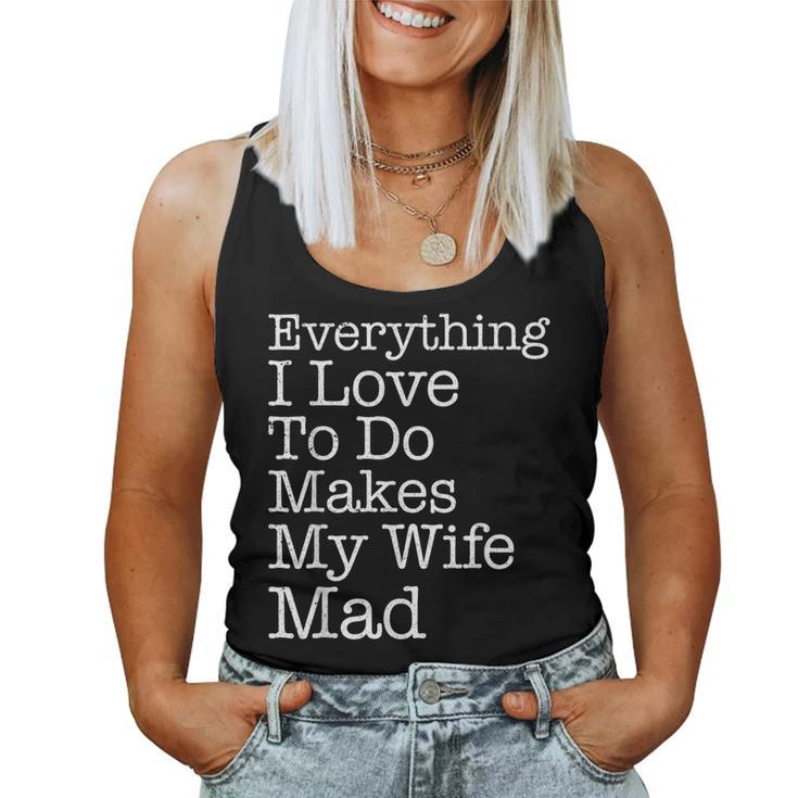 Everything I Love To Do Makes My Wife Mad Husband Women Tank Top